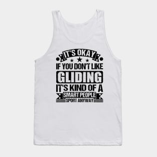 It's Okay If You Don't Like Gliding It's Kind Of A Smart People Sports Anyway Gliding Lover Tank Top